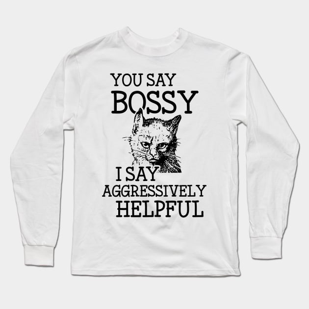 Bossy Cat is Aggressively Helpful Snarky Attitude Design Long Sleeve T-Shirt by Huhnerdieb Apparel